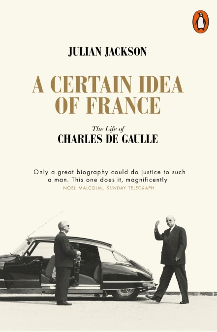 Book cover of Julian Jackson, A Certain Idea of France. The Life of Charles de Gaulle.