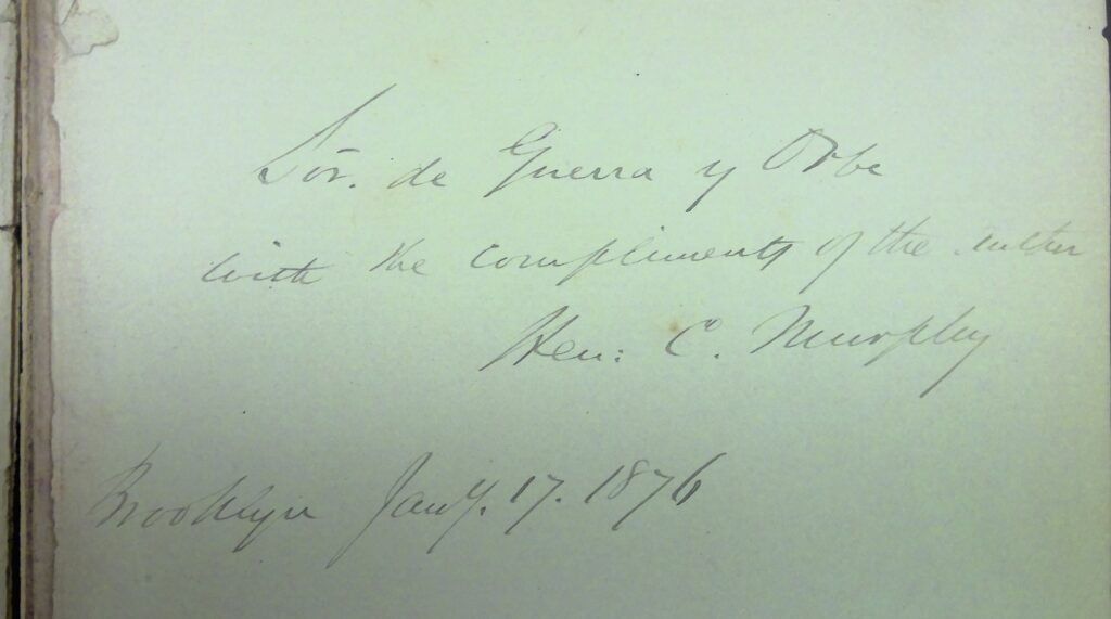 An inscription which reads, “Sir de Guerra y Orbe with the compliments of the author, Hen:[ry] C. Murphy Brooklyn Jan[uar]y. 17. 1876”